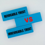 Revocable vs. Irrevocable Trust: Which One Is Right for My Situation?